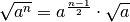 \sqrt{ a^{ n}}=a^{\frac{n -1}{2}} \cdot\sqrt{ a}